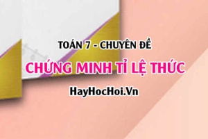 Chứng minh tỉ lệ thức Cách giải và Bài tập vận dụng Toán 7 (dễ hiểu nhất)
